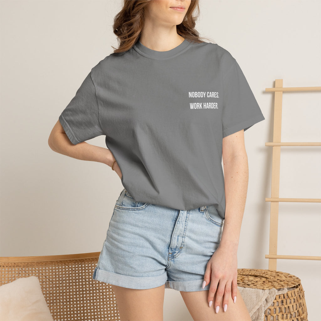 Nobody Cares. Work Harder. T-Shirt