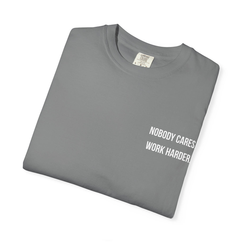 Nobody Cares. Work Harder. T-Shirt