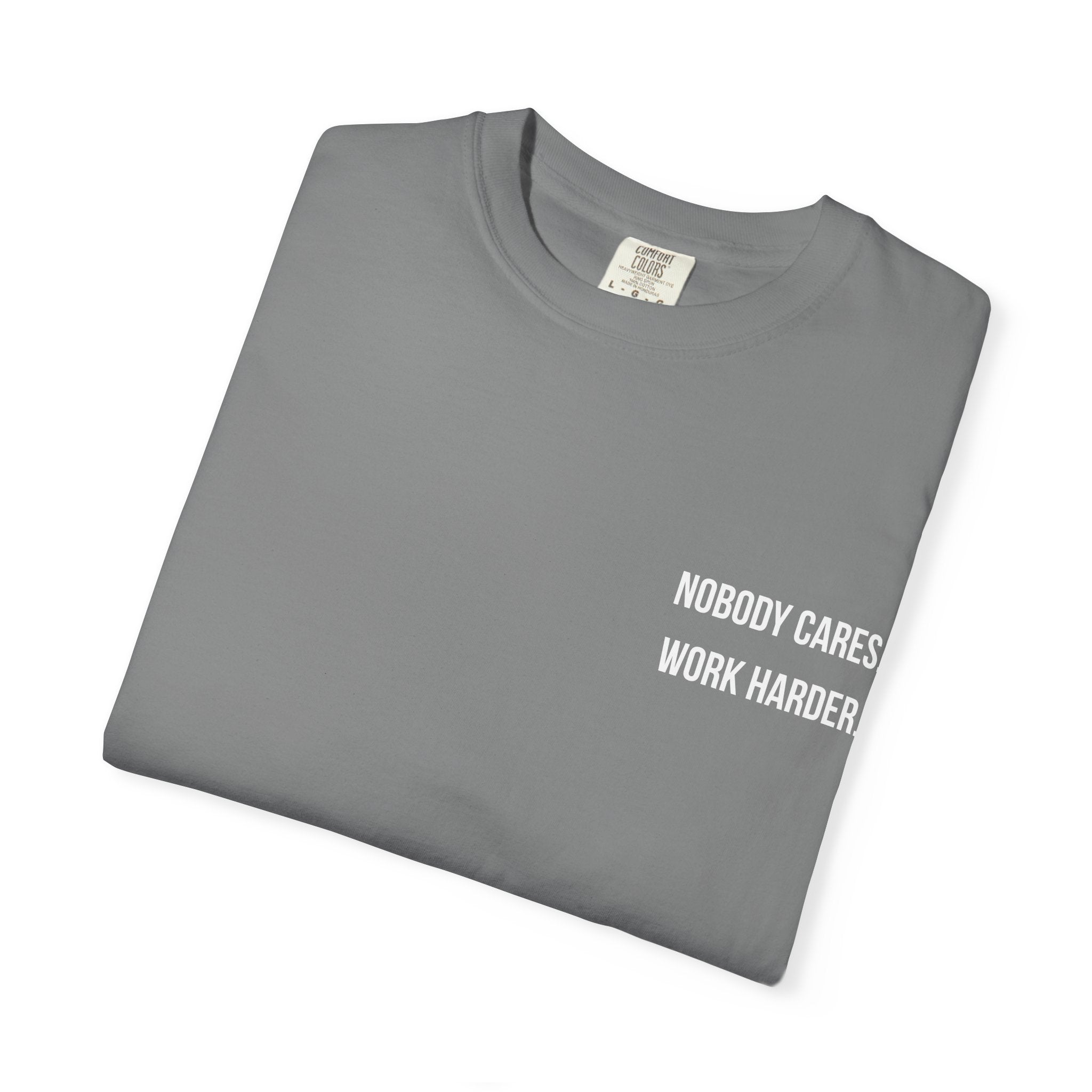 Nobody Cares. Work Harder. T-Shirt