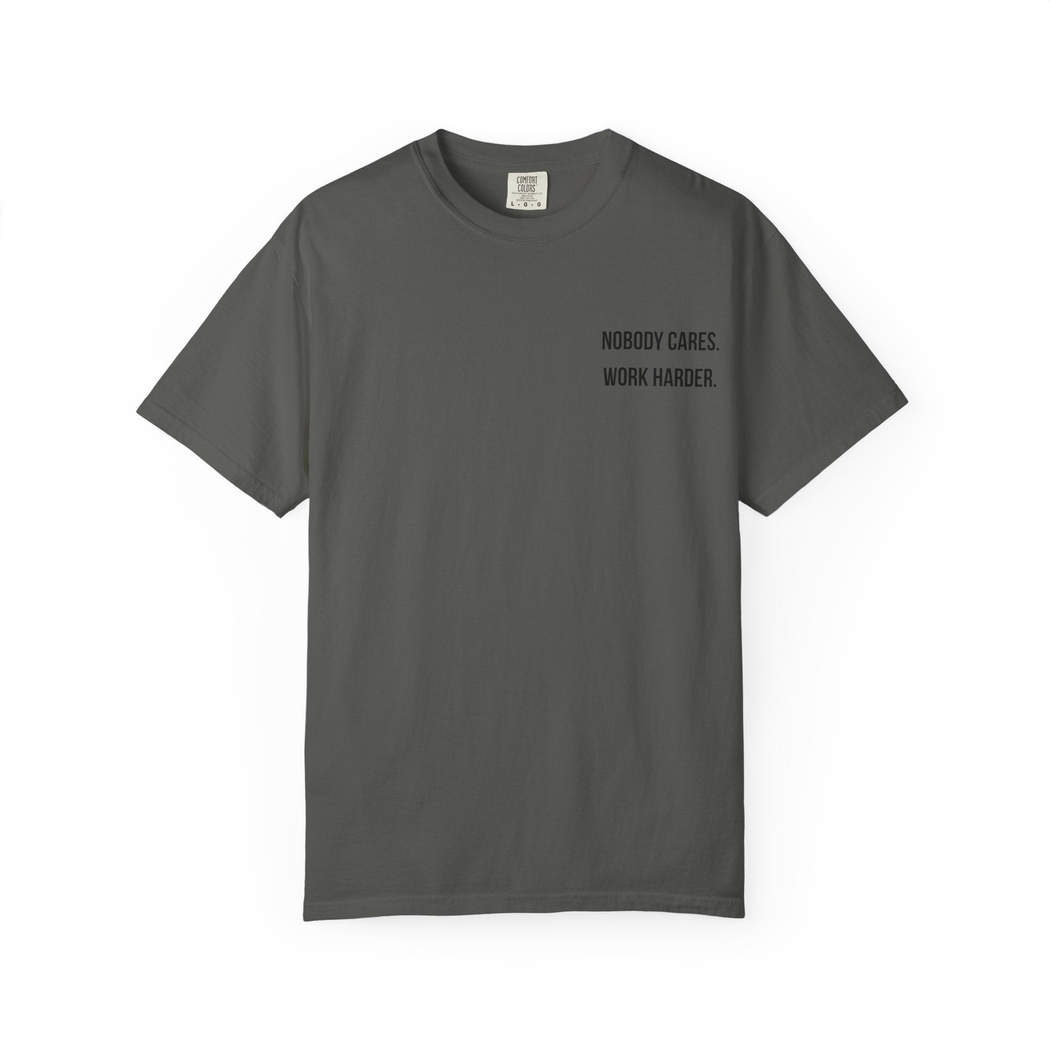 Nobody Cares. Work Harder. T-Shirt