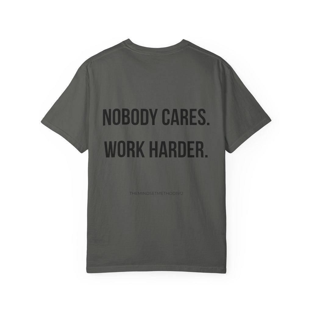 Nobody Cares. Work Harder. T-Shirt