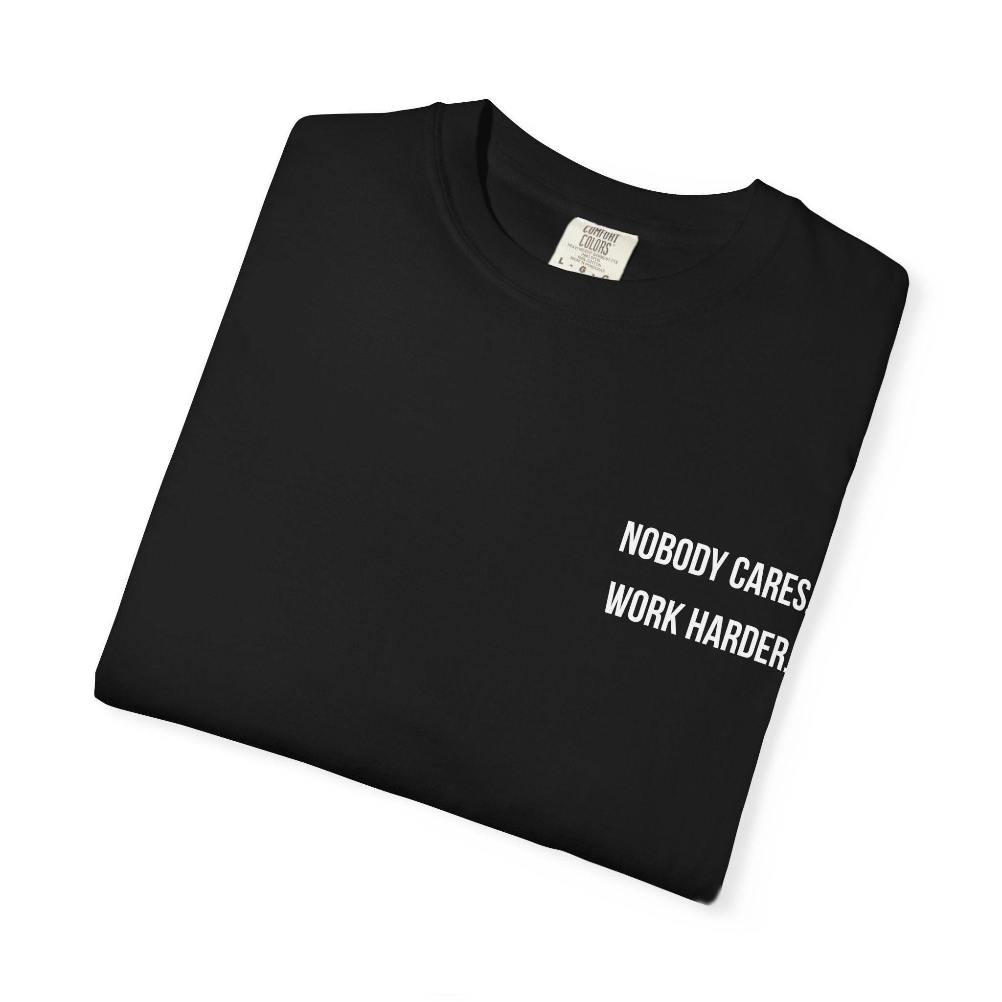 Nobody Cares. Work Harder. T-Shirt