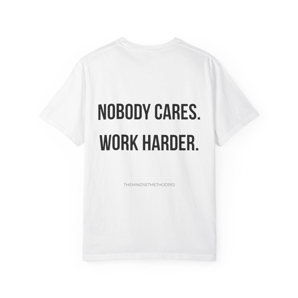 Nobody Cares. Work Harder. T-Shirt
