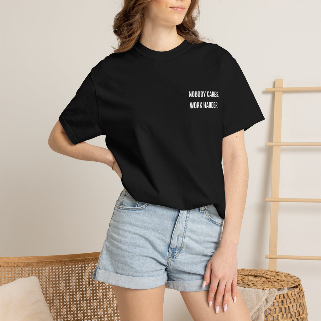 Nobody Cares. Work Harder. T-Shirt