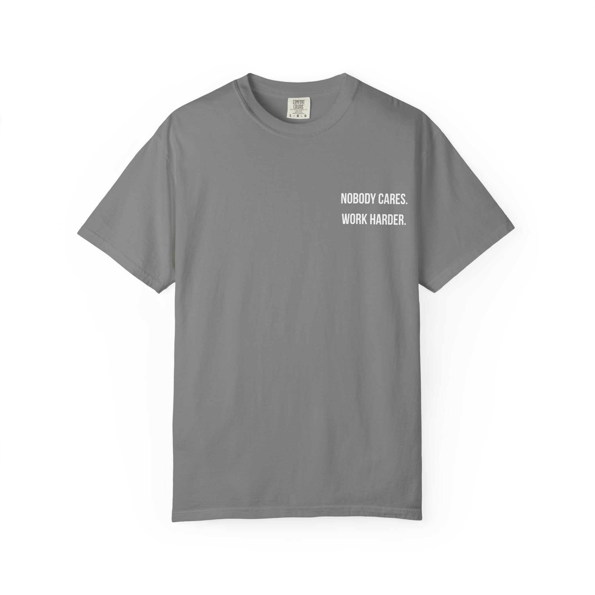 Nobody Cares. Work Harder. T-Shirt