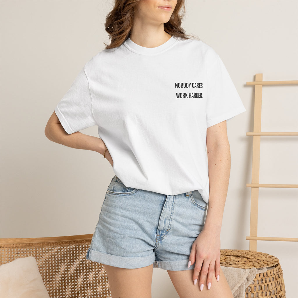 Nobody Cares. Work Harder. T-Shirt