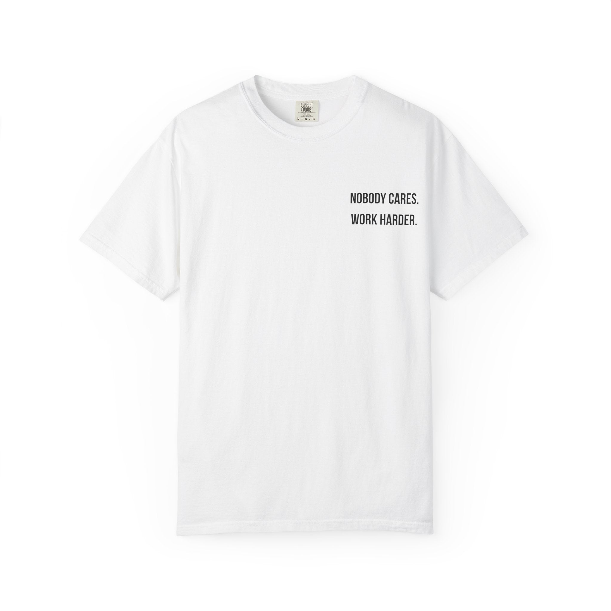 Nobody Cares. Work Harder. T-Shirt