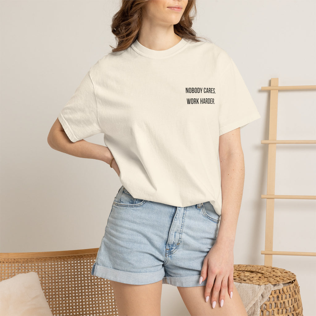 Nobody Cares. Work Harder. T-Shirt