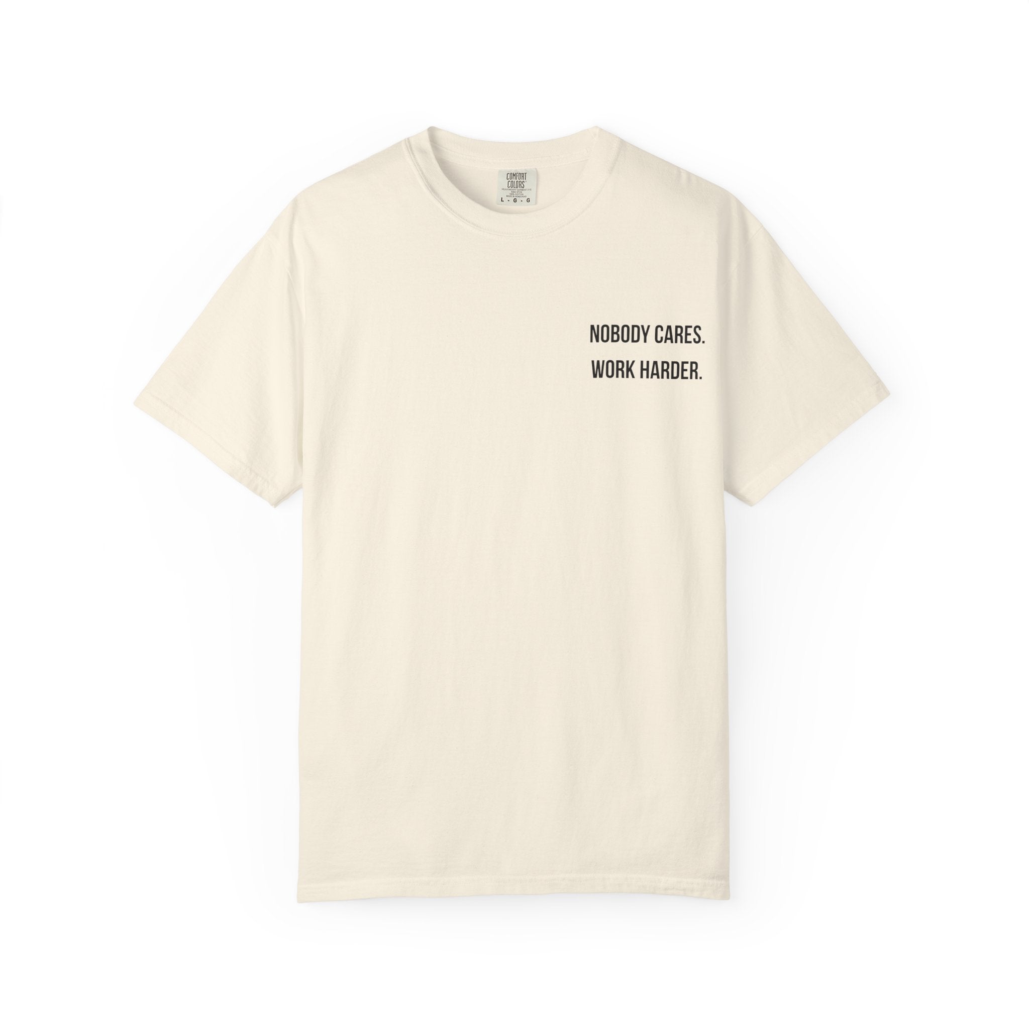Nobody Cares. Work Harder. T-Shirt