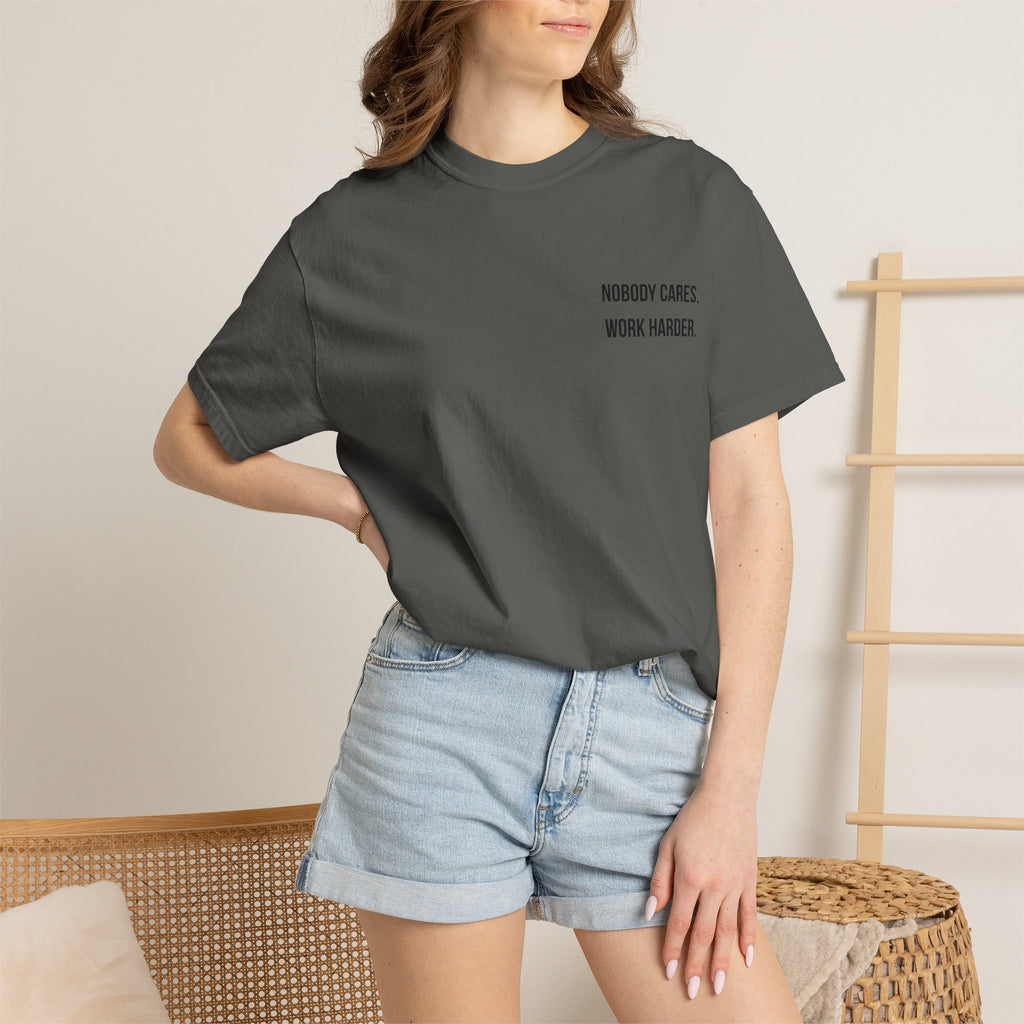 Nobody Cares. Work Harder. T-Shirt