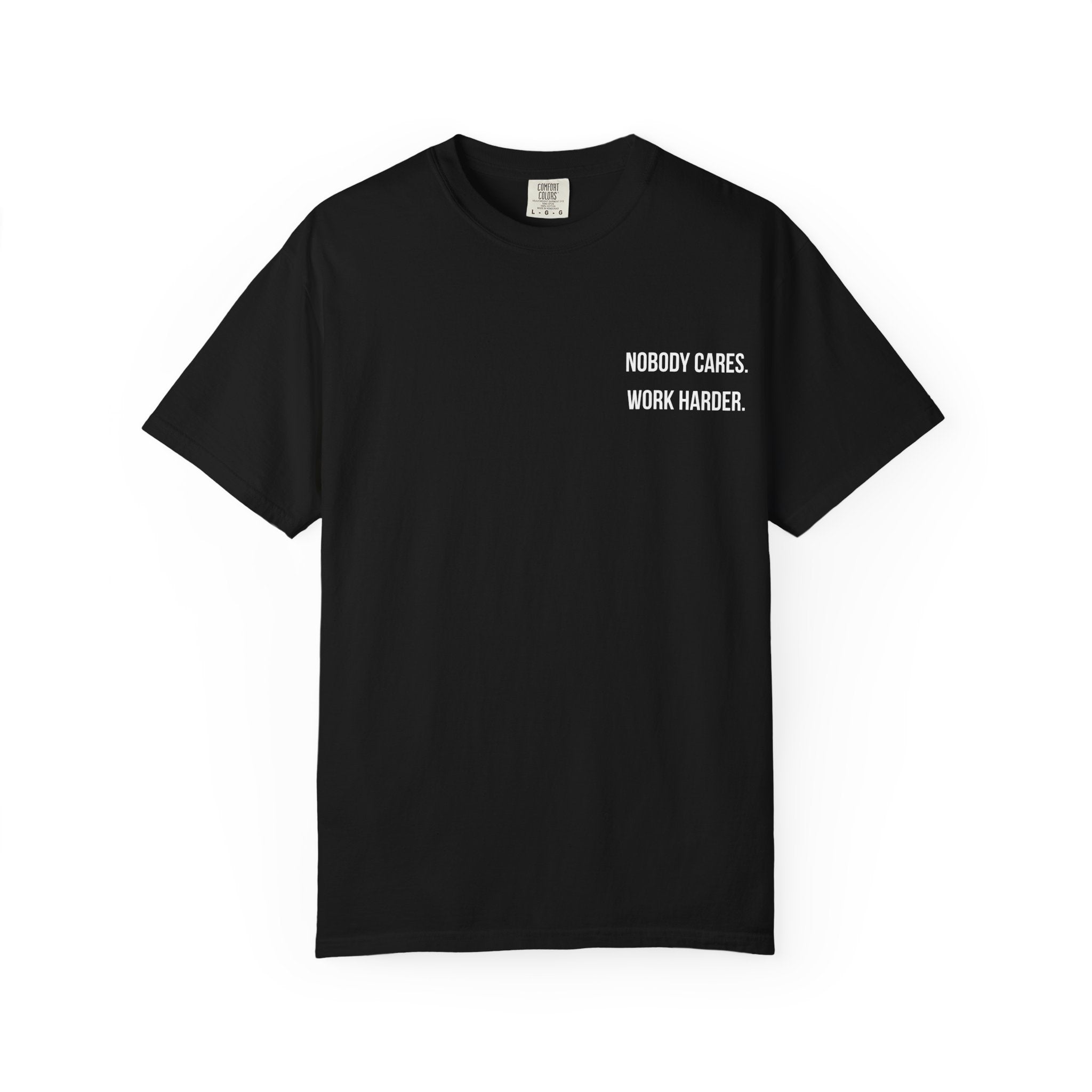 Nobody Cares. Work Harder. T-Shirt