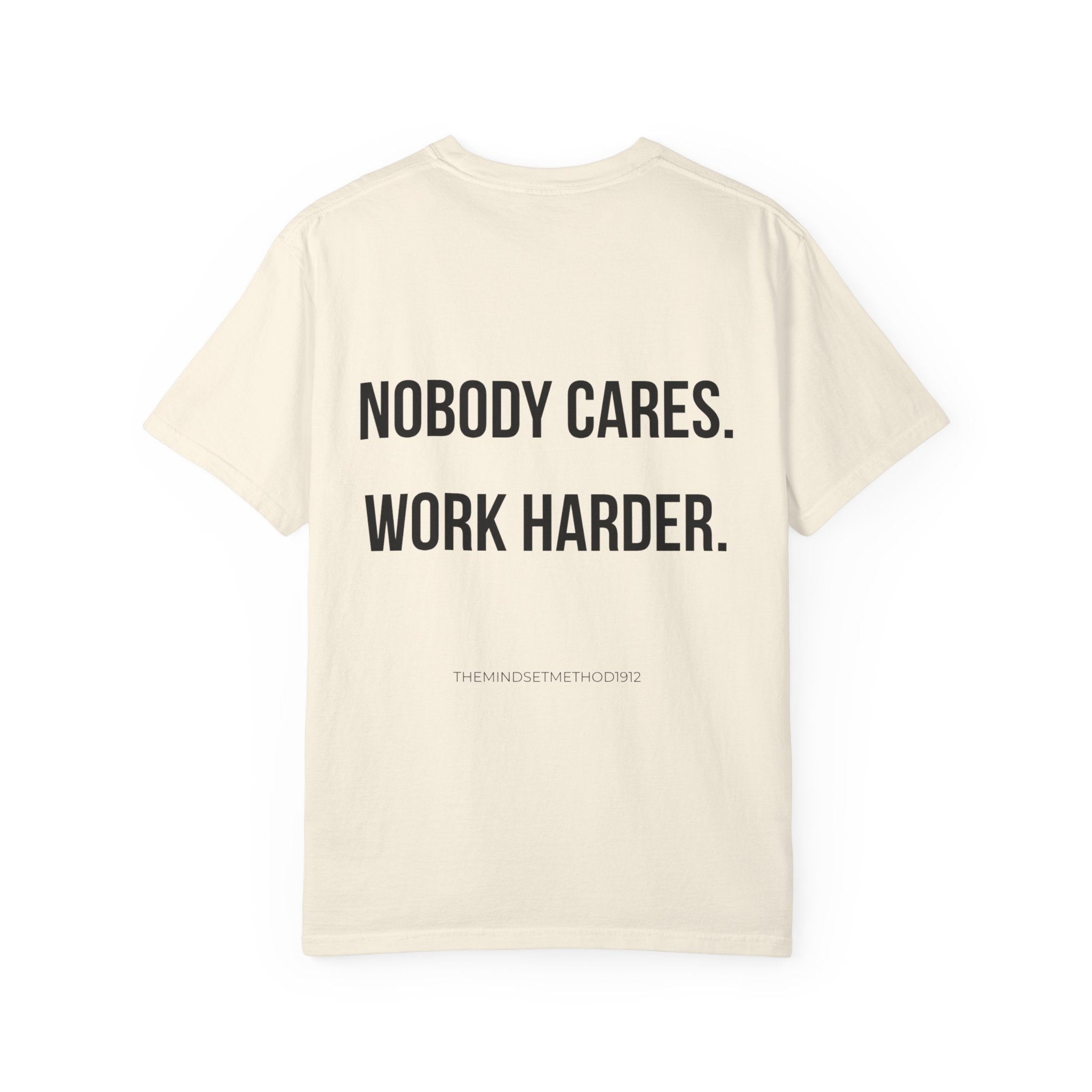 Nobody Cares. Work Harder. T-Shirt